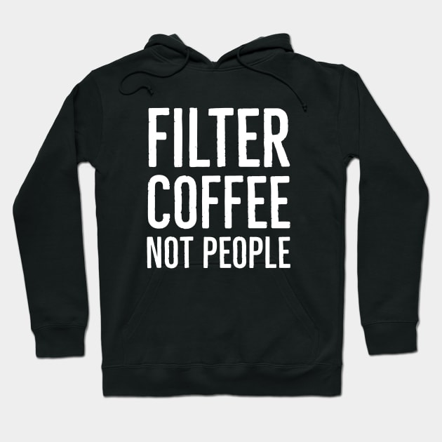 Filter Coffee Not People Hoodie by Suzhi Q